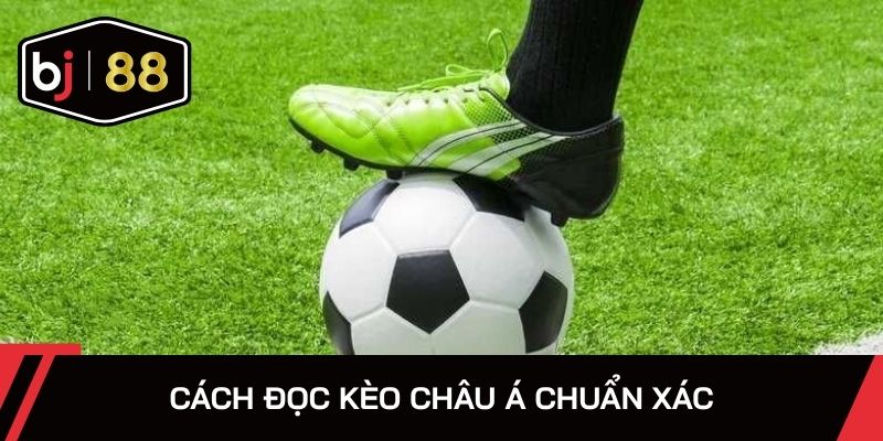 Cách đọc kèo châu Á chuẩn xác
