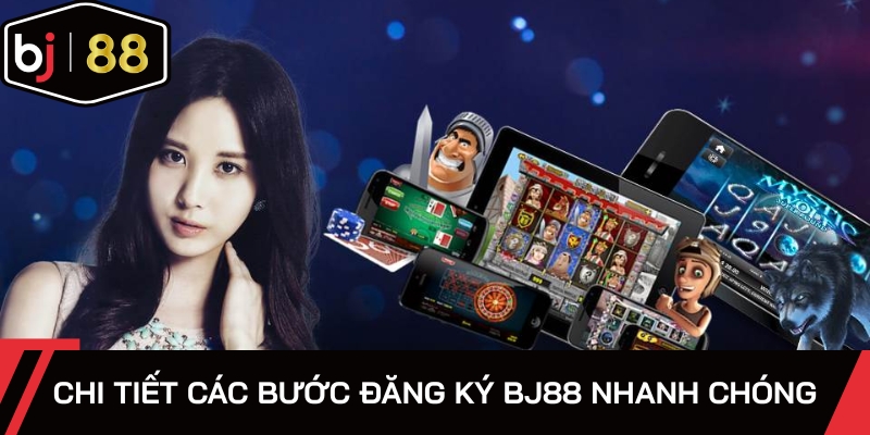 Chi tiết các bước đăng ký BJ88 nhanh chóng