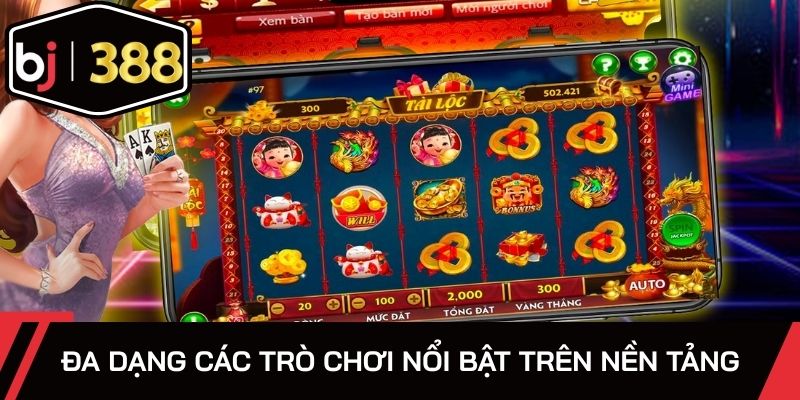 Đa dạng các trò chơi nổi bật trên nền tảng