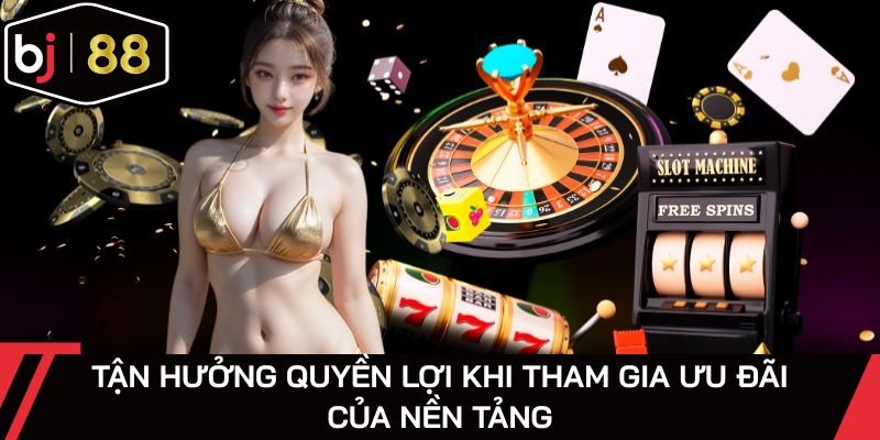 Ưu đãi giúp nâng cao lợi ích người chơi